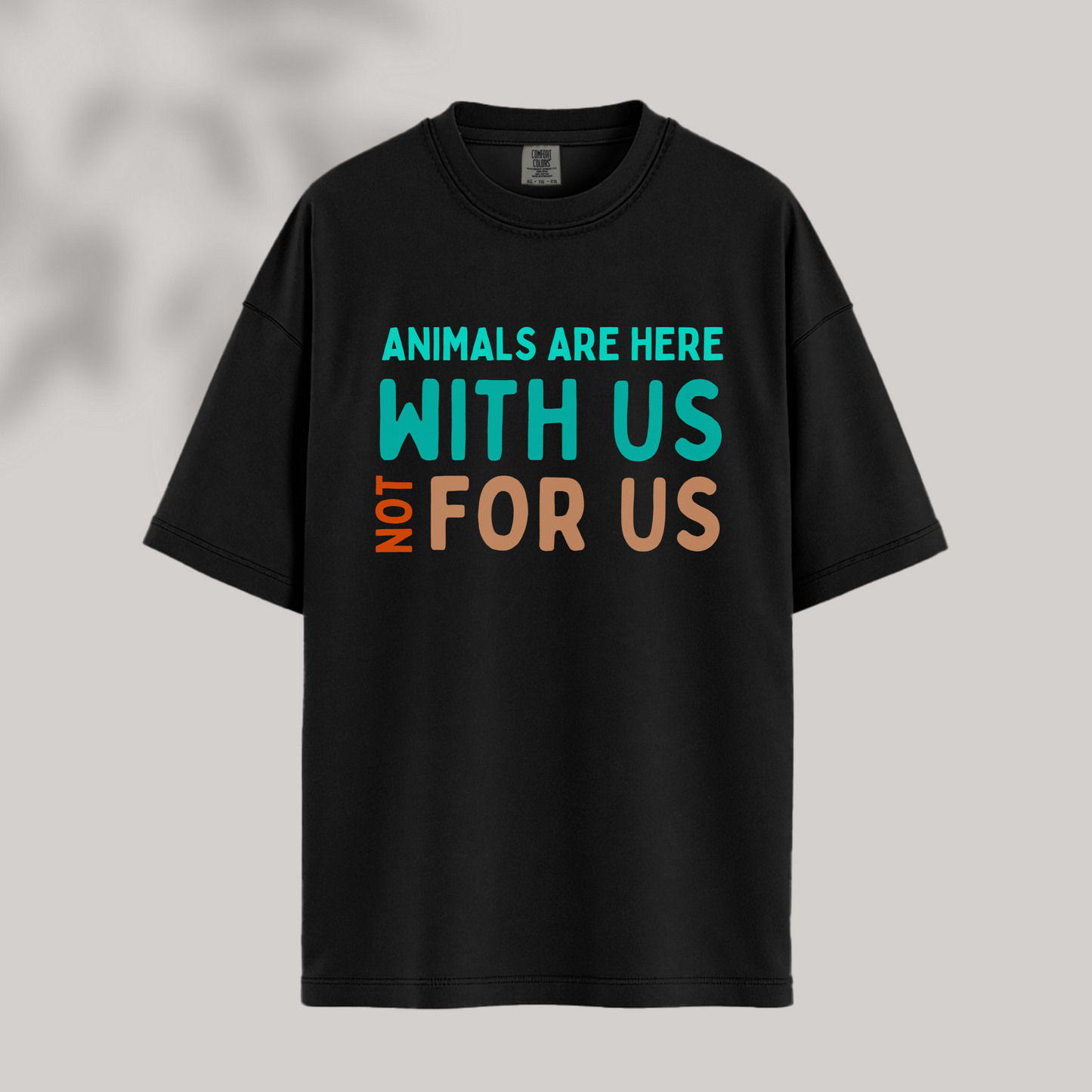 Animals Are Here With Us, Not For Us Tee