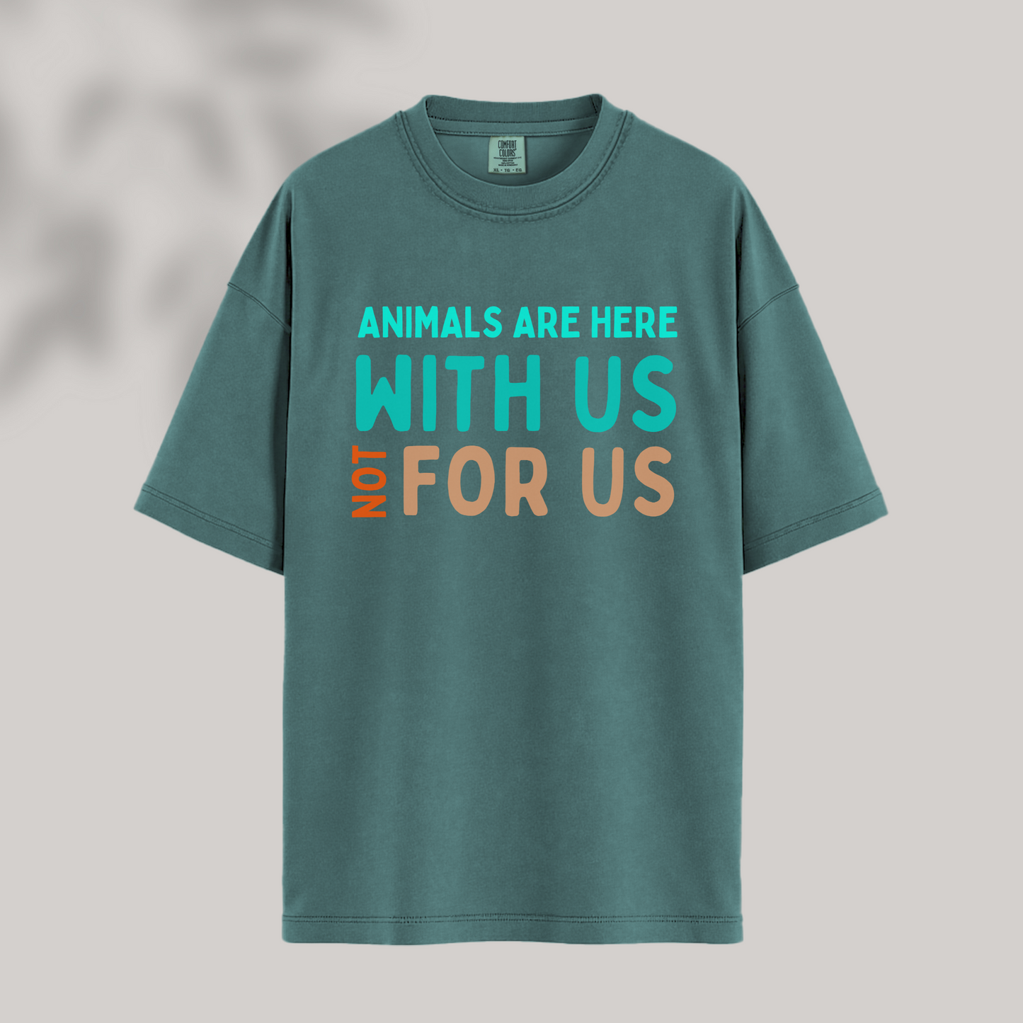 Animals Are Here With Us, Not For Us Tee