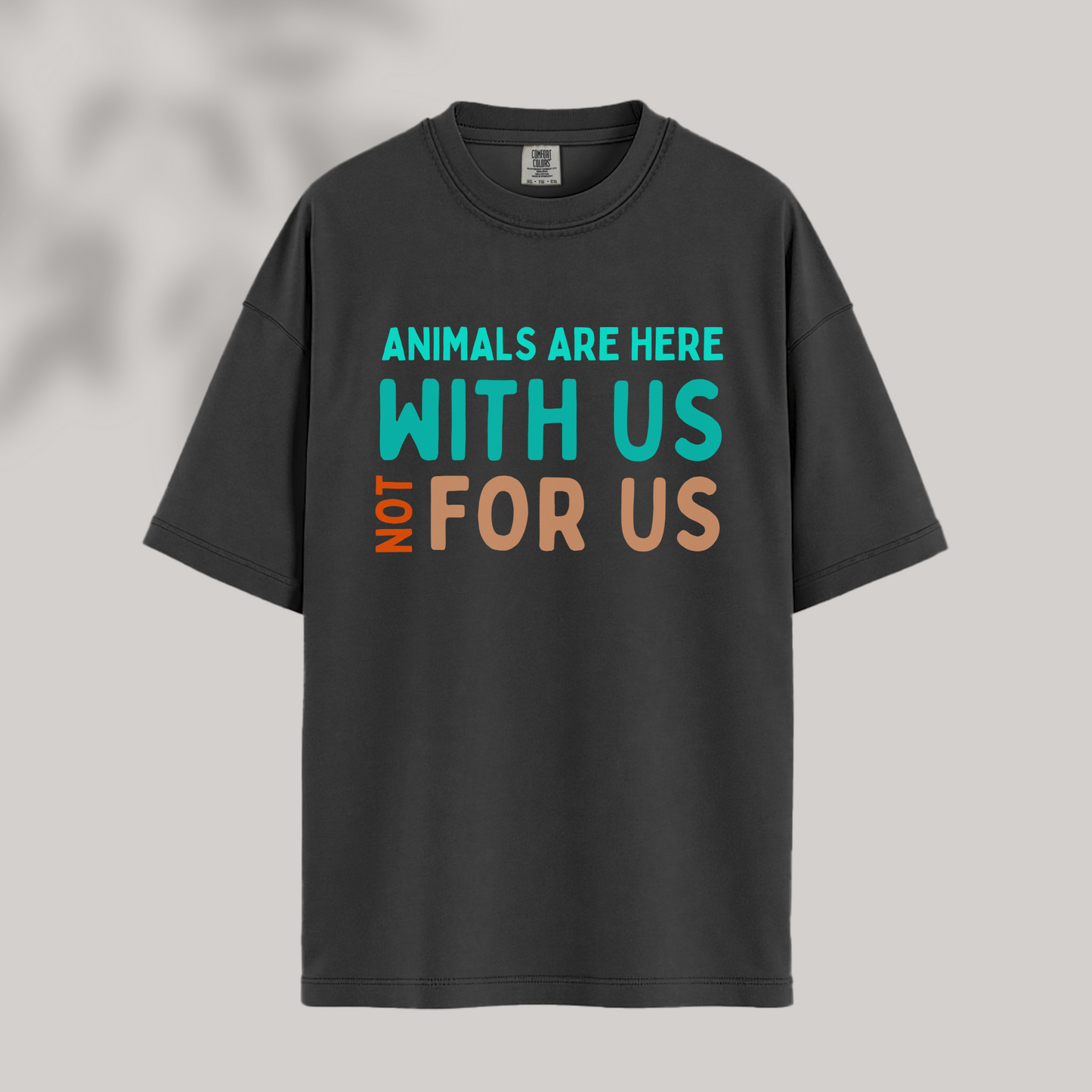 Animals Are Here With Us, Not For Us Tee