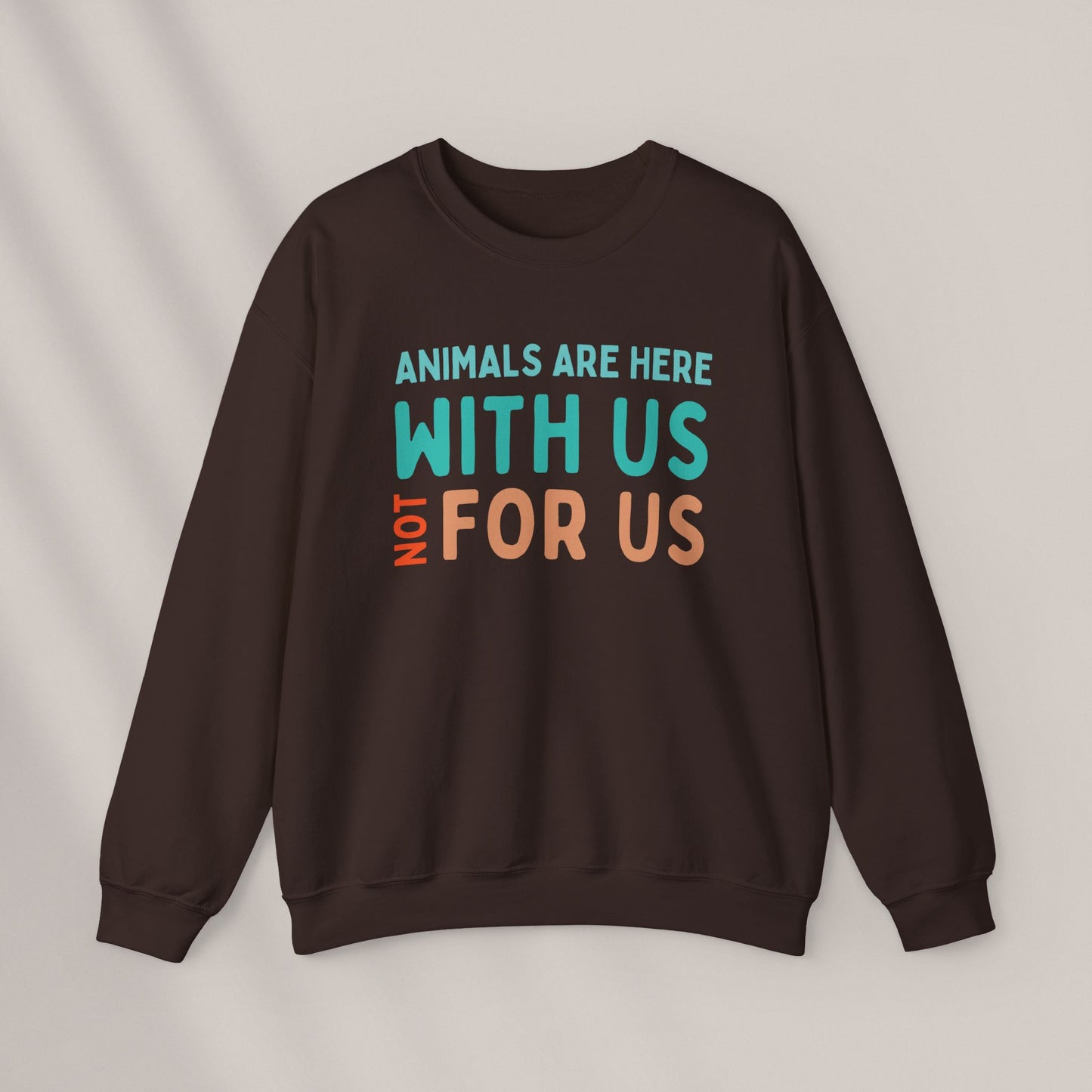 Animals are here with us, not for us Crewneck Sweatshirt
