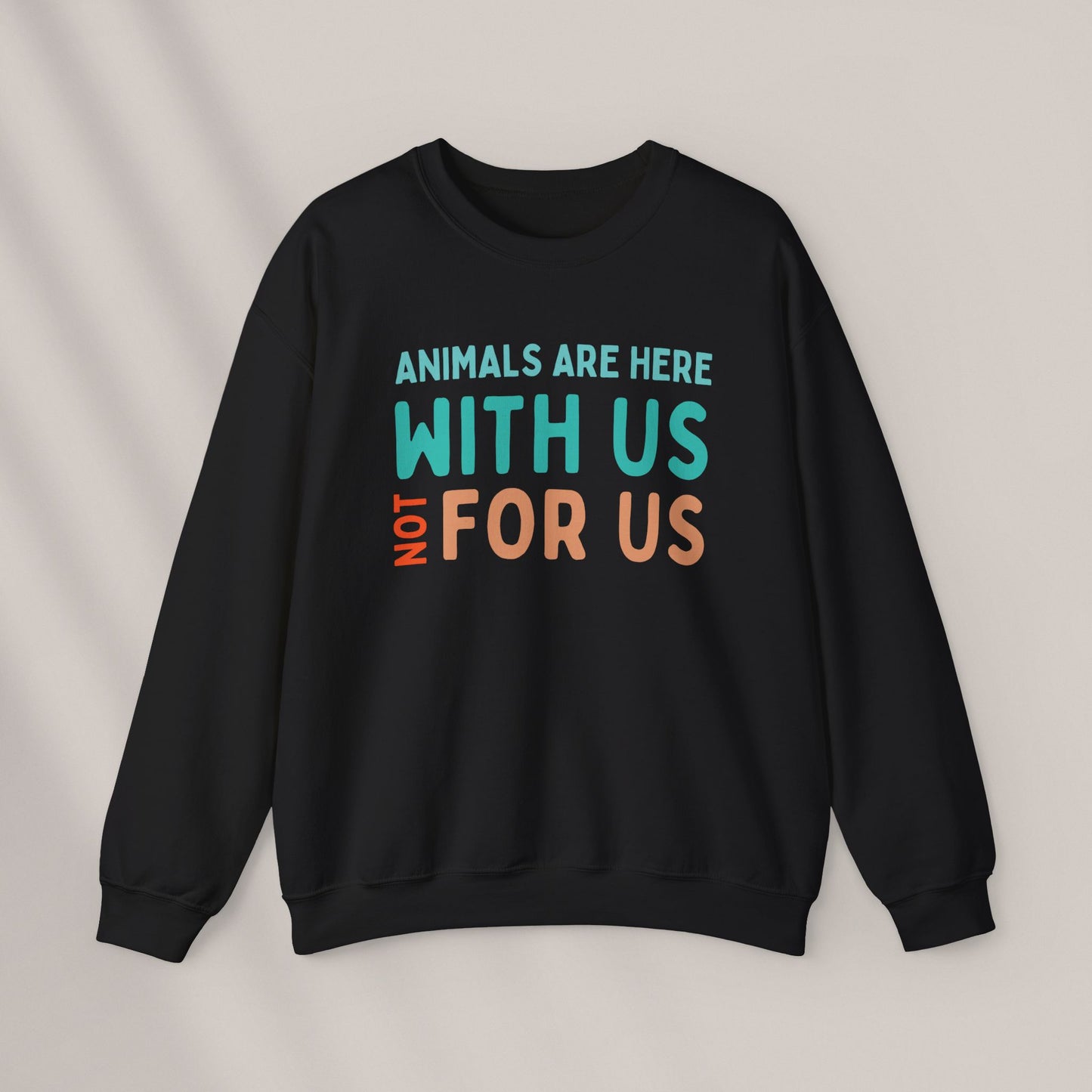 Animals are here with us, not for us Crewneck Sweatshirt