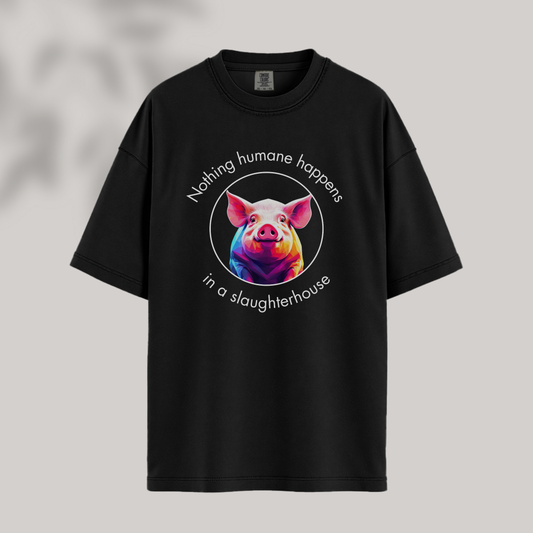 Nothing Humane Happens in a Slaughterhouse - Pig Tee
