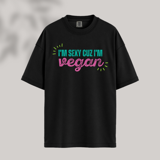 Sexy Cuz I'm Vegan Tee