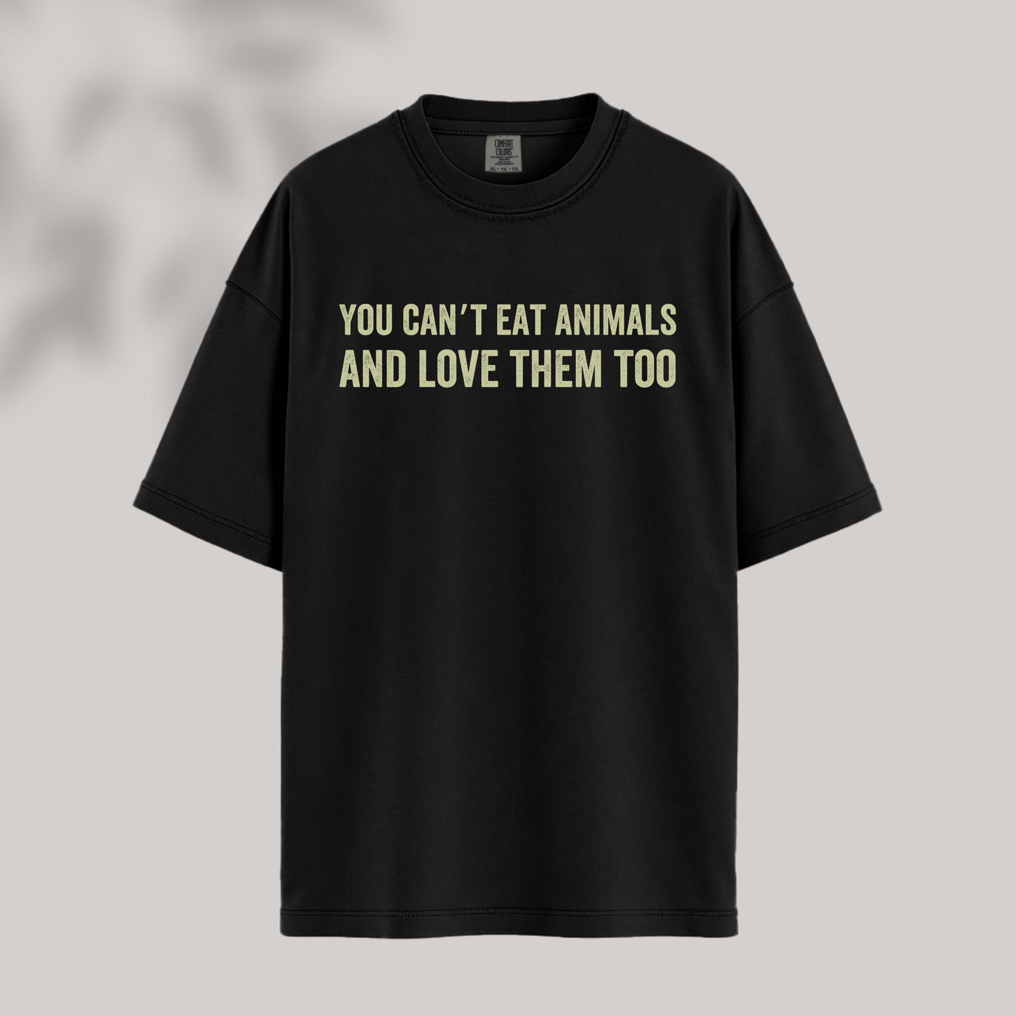 You Can't Eat Animals & Love Them Too Tee
