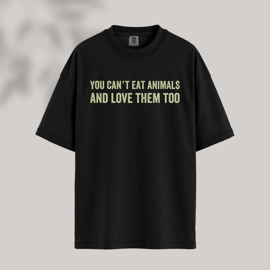 You Can't Eat Animals & Love Them Too Tee