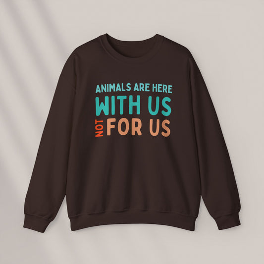 Animals are here with us, not for us Crewneck Sweatshirt