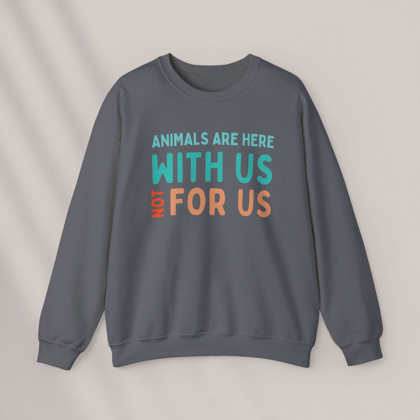 Animals are here with us, not for us Crewneck Sweatshirt